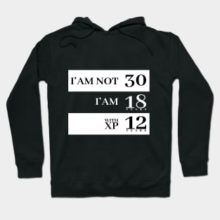 I'm not 30 I'm 18 with 12 years experience Hoodie